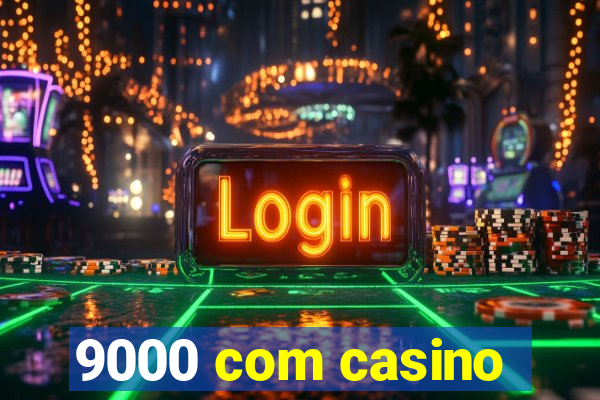 9000 com casino